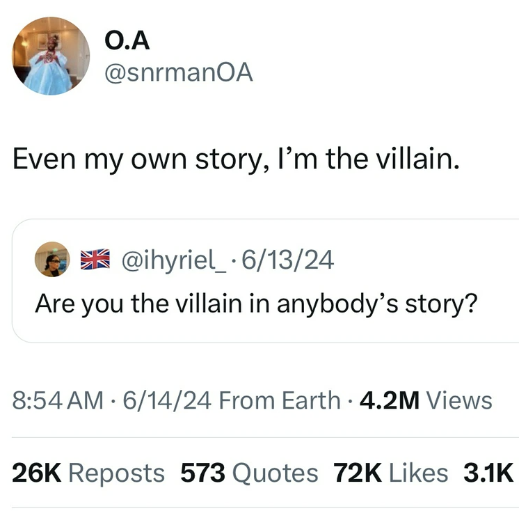 screenshot - O.A Even my own story, I'm the villain. .61324 Are you the villain in anybody's story? 61424 From Earth. 4.2M Views 26K Reposts 573 Quotes 72K
